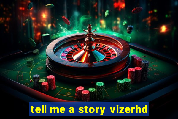 tell me a story vizerhd
